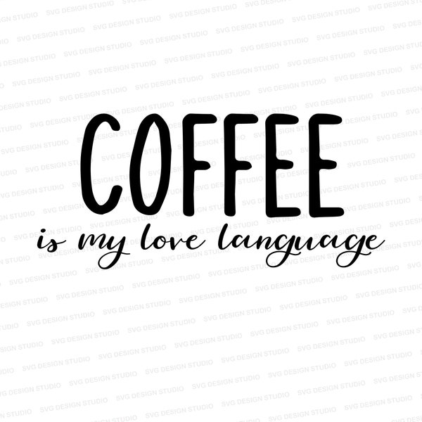 Coffee Is My Love Language SVG | Funny Coffee Shirt Design Svg | Coffee Love Svg DXF EPS | Silhouette | Cricut | Cut Files