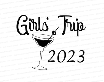 Girls' Trip 2023 |  Fun Girls' Weekend Shirt | Girls' Trip Shirt Design | Svg Files for Cricut | Silhouette Files