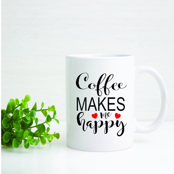 Coffee Makes Me Happy Svg Coffee Makes Me Happy Cutter File Etsy