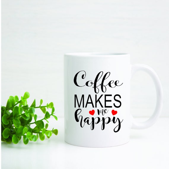 Coffee Makes Me Happy SVG / Coffee Makes Me Happy Cutter File Etsy