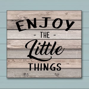 Enjoy the Little Things  SVG / Enjoy the Little things Print File / Svg Files for Cricut / Silhouette Files
