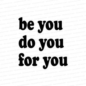 Be You Do You For You SVG / Inspiration svg / Confidence Shirt svg / Cut File Cricut / Silhouette