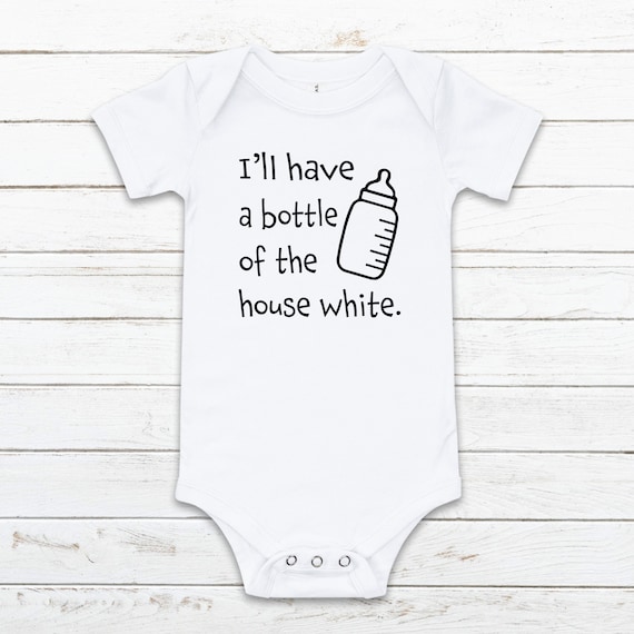 Download I Ll Have A Bottle Of The House White Svg Cute Baby Svg Etsy