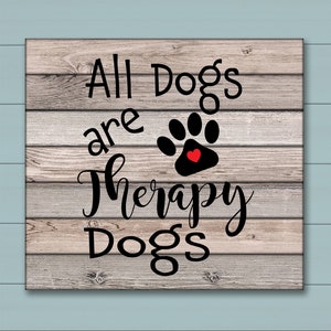 All Dogs Are Therapy Dogs  SVG / Therapy Dog Shirt Svg / Dog Mug DXF /  Files for Cricut / Silhouette Files