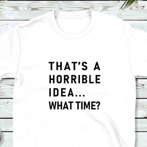 Download That S A Horrible Idea What Time Svg Dxf Png Cutting Etsy