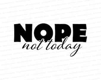 Nope Not Today |  Carpe Diem Shirt Design | Svg Files for Cricut | Silhouette Files