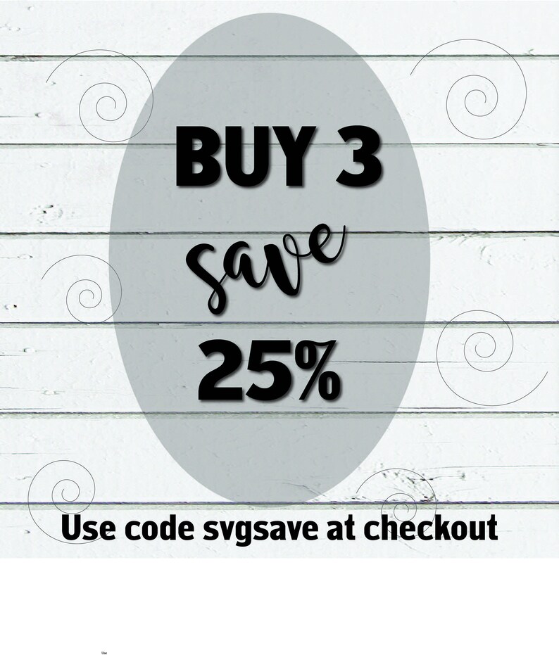 May include: A white wooden background with a gray oval shape containing the text "BUY 3 save 25%". Below the oval is the text "Use code svgsave at checkout".