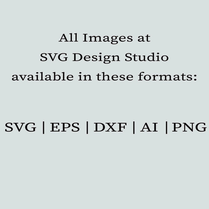 May include: Text that reads "All Images at SVG Design Studio available in these formats: SVG | EPS | DXF | AI | PNG"