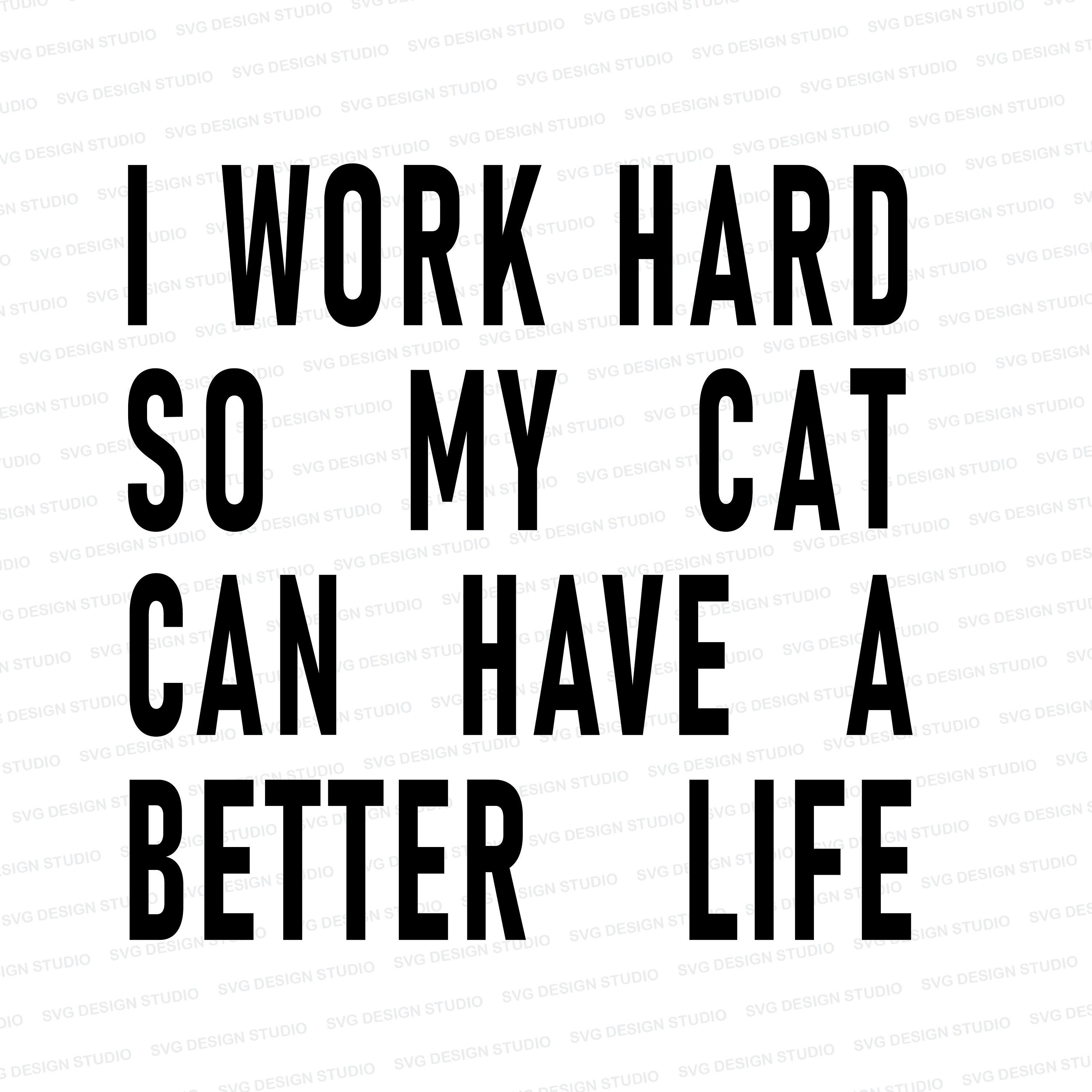 I Work Hard so My Cat Can Have A Better Life SVG / DXF / Svg - Etsy UK