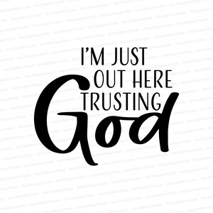 Estoy aquí afuera, confiando en Dios SVG / Estoy justo aquí, confiando en Dios diseño de camisa / mensaje de fe Svg Dxf, Cristo Svg / Cricut Cortar archivos