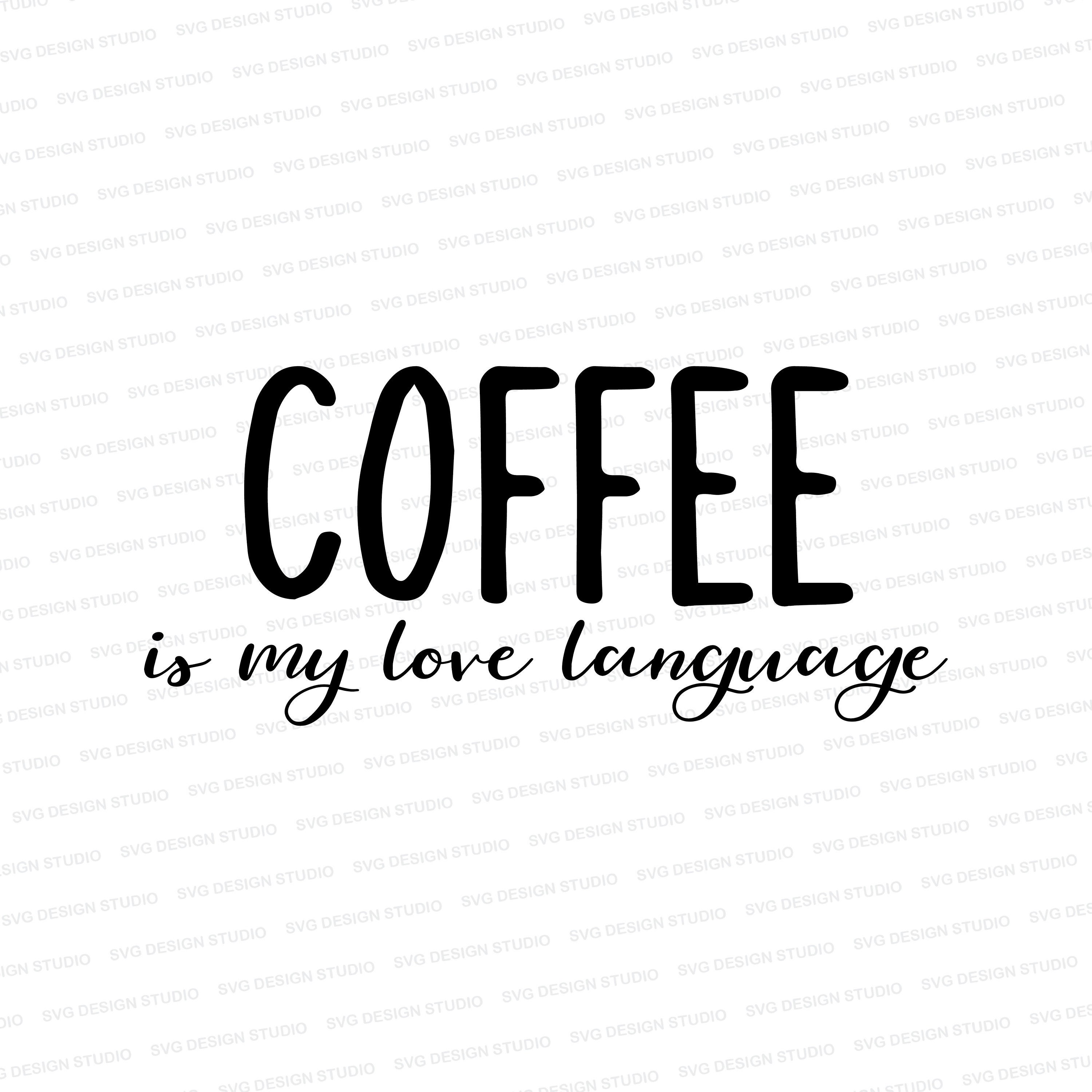 Coffee Is My Love Language SVG | Funny Coffee Shirt Design Svg | Coffee Love Svg DXF EPS | Silhouette | Cricut | Cut Files