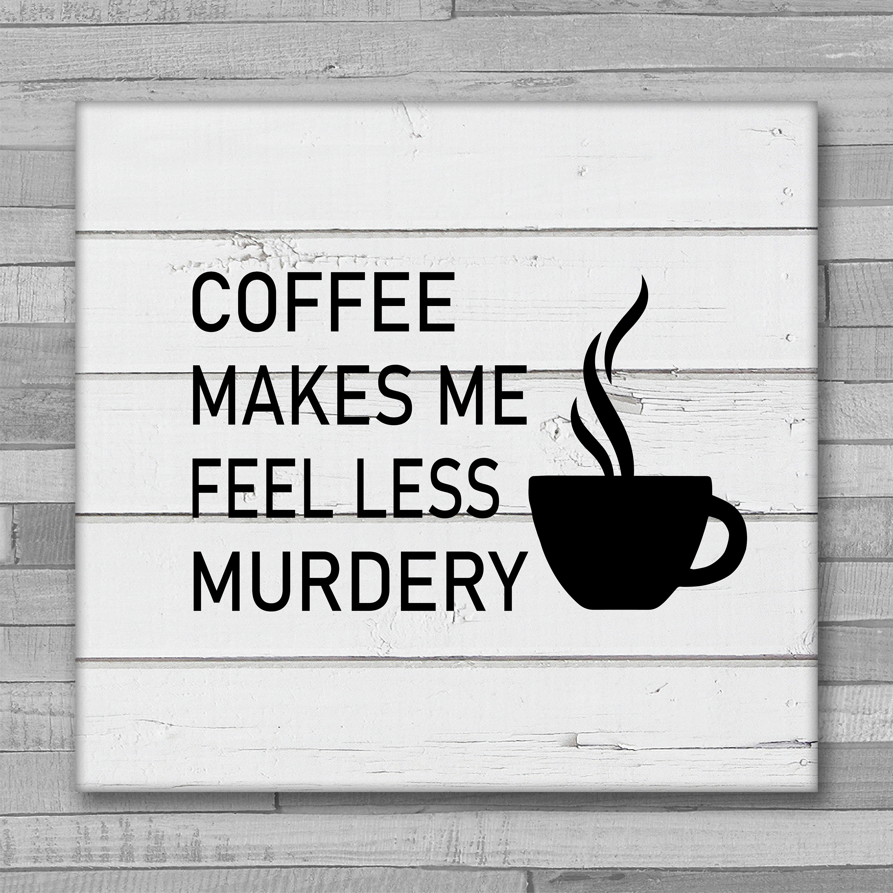 Coffee Makes Me Feel Less Murdery SVG | Coffee Lover File | Need