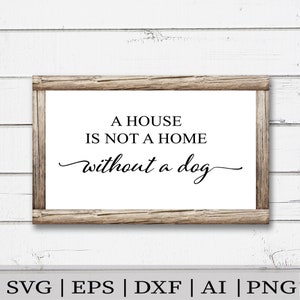 Een huis is geen huis zonder een hond SVG | Hond Liefde | Dossiers voor Cricut | Silhouetbestanden