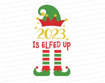 2023 Is Elfed Up SVG | 2023 Christmas Elf Designs SVG | Christmas Cut File Cricut | Silhouette