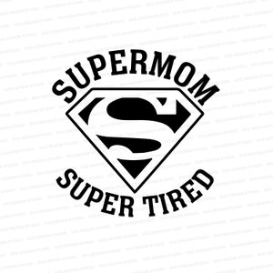 Super Mom Super Tired SVG, Mother&#39;s Day Super Mom Design SVG, Mother&#39;s Day Shirt Design Clipart Cut File, Mother&#39;s Day Design Svg