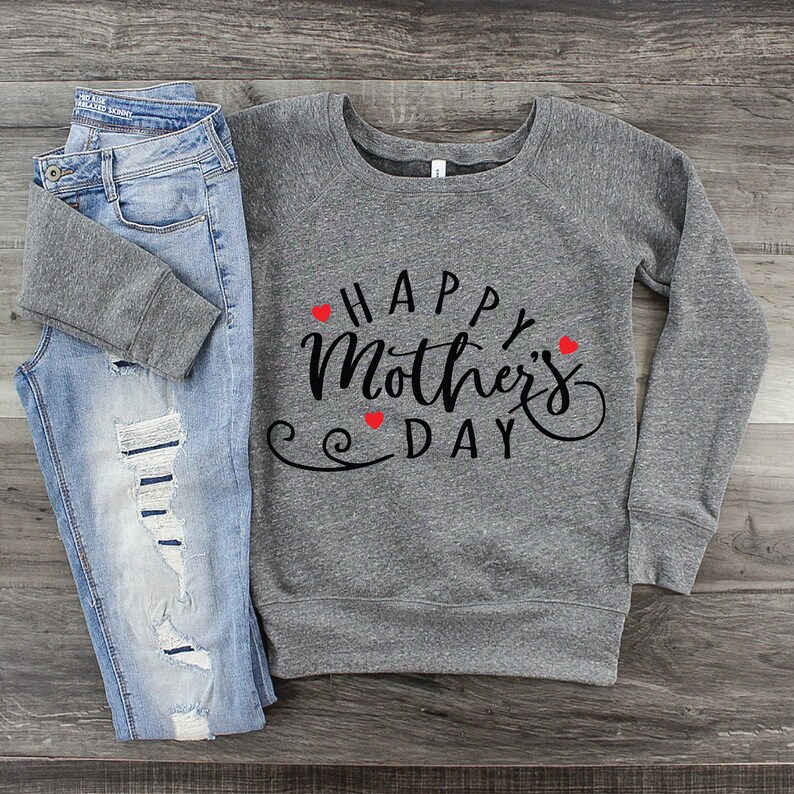 May include: Gray sweatshirt with the text "Happy Mother's Day" in black script with red hearts.