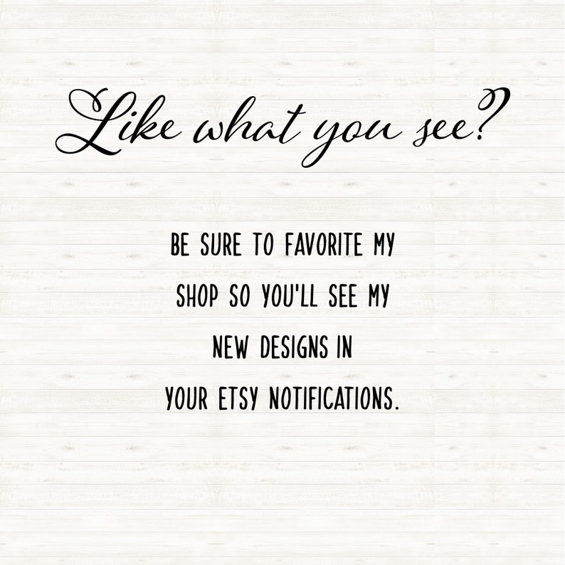 Puede incluir: Texto sobre un fondo de veta de madera que dice "Like what you see?"  "Be sure to favorite my shop so you'll see my new designs in your Etsy notifications."