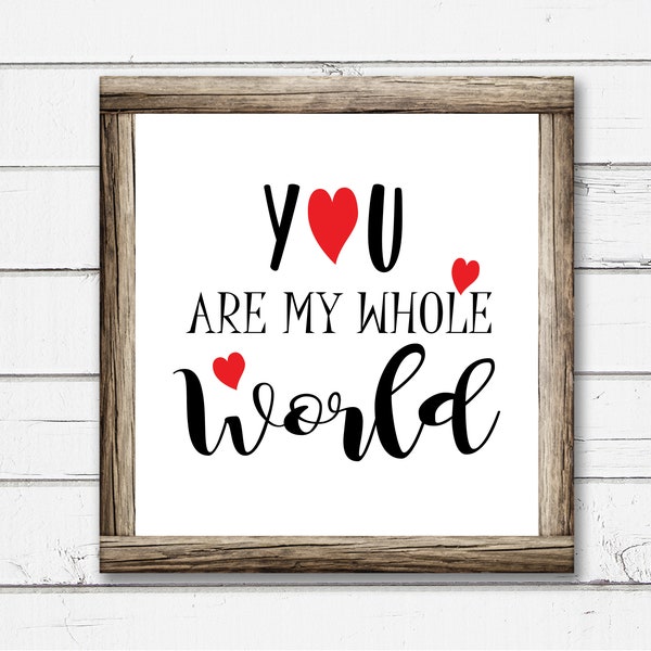 You Are My Whole World SVG / Love Picture or Iron On Transfer / svg Files for Cricut / Silhouette Files