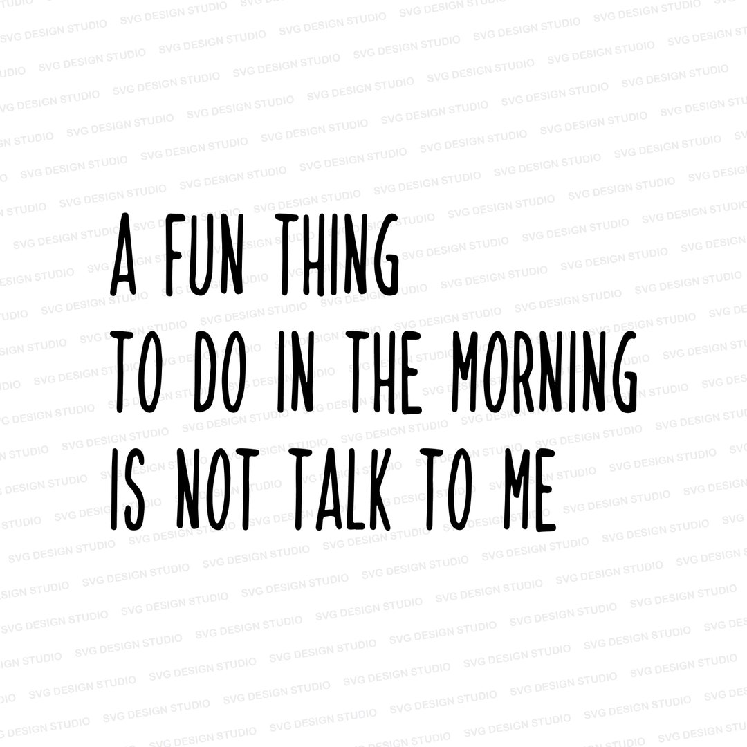 a-fun-thing-to-do-in-the-morning-is-not-talk-to-me-svg-not-a-etsy