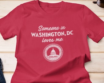 Washington DC - Someone In Washington DC Loves Me - Washington DC Unisex T-Shirt - Washington Dc T-Shirt - Washington Dc Gift