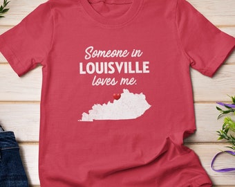Louisville - Someone In Louisville Loves Me - Louisville Unisex T-Shirt - Louisville T-Shirt - Louisville Gift