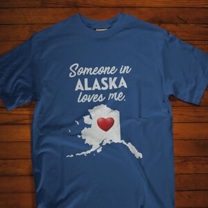 Alaska - Someone In Alaska Loves Me - Alaska Unisex T-Shirt - AK T-Shirt