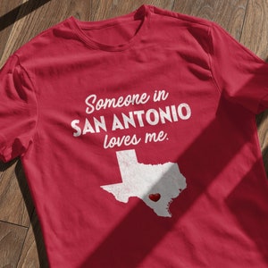 San Antonio - Someone In San Antonio Loves Me - San Antonio Unisex T-Shirt - San Antonio T-Shirt - San Antonio Gift
