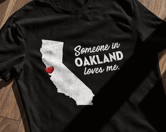Oakland - Someone In Oakland Loves Me - Oakland Unisex T-Shirt - Oakland T-Shirt - Oakland Gift