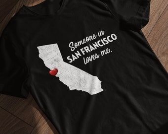 San Francisco - Someone In San Francisco Loves Me - San Francisco Unisex T-Shirt - San Francisco T-Shirt - San Francisco Gift