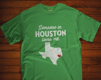 Houston - Someone In Houston Loves Me - Houston Unisex T-Shirt - Houston T-Shirt - Houston Gift
