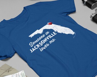 Jacksonville - Someone In Jacksonville Loves Me - Jacksonville Unisex T-Shirt - Jacksonville T-Shirt - Jacksonville Gift