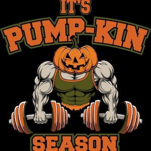 May include: A green, orange, and black illustration of a jack-o'-lantern lifting weights. The text "It's Pump-Kin Season" is above and below the image.