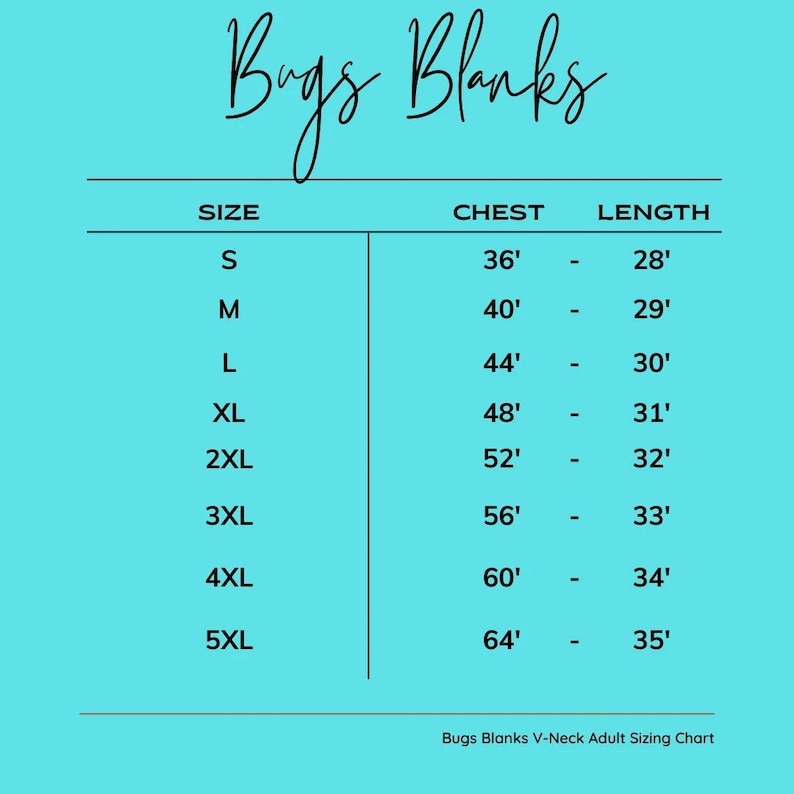 May include: A teal background with a white table of sizes for Bugs Blanks V-Neck Adult shirts. Sizes range from S to 5XL, with chest measurements from 36 inches to 64 inches and lengths from 28 inches to 35 inches. The Bugs Blanks logo is at the top.