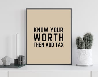 Know Your Worth Then Add Tax Wall Art Digital Print Download