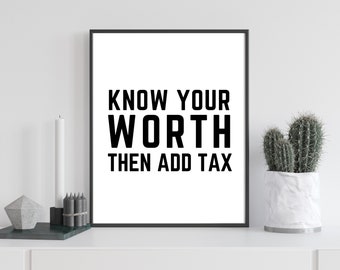 Know Your Worth Then Add Tax Wall Art Digital Print Download