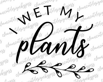 I Wet My Plants, SVG, funny SVG, cut ready SVG, digital file for Cricut, gardening, water plants, plants, watering can