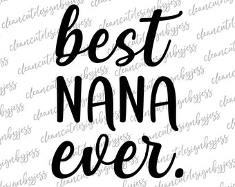 Best Nana Ever, SVG, cut ready digital file, grandma, grandmother, Cricut file, decal