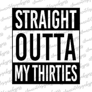 Straight Outta My Thirties, 40 anni, 40 ° compleanno, file digitale pronto per il taglio, SVG, file Cricut, buon 40 ° compleanno, NWA