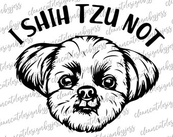 I Shih Tzu Not, Shih Tzu SVG, fur baby, cut ready digital file, Cricut file