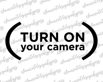 Turn On Your Camera, teacher T-shirt, remote learning, Zoom, Microsoft Teams, webcam, teacher SVG, cut ready digital file, Cricut files,