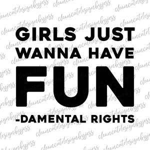 Girls Just Wanna Have Fun, fundamental rights, feminist SVG, cut ready digital file, feminism SVG, girls, fight for your rights