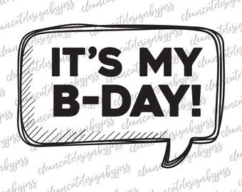 It's My B-day! SVG, birthday, speech bubble, SVG files for Cricut, Cut files birthday, digital download, birthday shirt