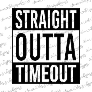 May include: Black and white graphic design with the text "STRAIGHT OUTTA TIMEOUT".