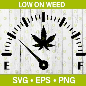 May include: A black and white gauge with a marijuana leaf in the center. The needle points to "E" on the gauge, indicating "Low on Weed".