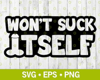 Won't Suck Itself Penis Decal Svg, Blowjob Svg, Erotic Art Svg, Oral Sex Svg, Funny Adult Svg, Dick Svg, Giving Head Svg,  Svg, Png, Eps
