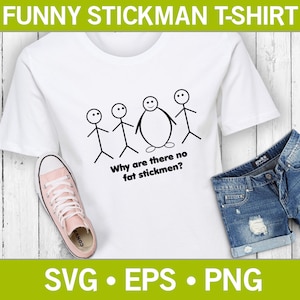 Why Are There No Fat Stickmen? Funny T-Shirt SVG, Stickman Svg, Quote Svg, Funny T-Shirt Design, People Svg, Stickmen Svg, Hilarious Svg