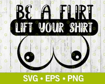 Be a Flirt Lift Your Shirt Boobs Svg, Big Tits, Adult Svg, Tit Flash, Erotic Art Svg, T-Shirt Svg, Funny Boobs Svg, Tits Svg, Svg, Png, Eps