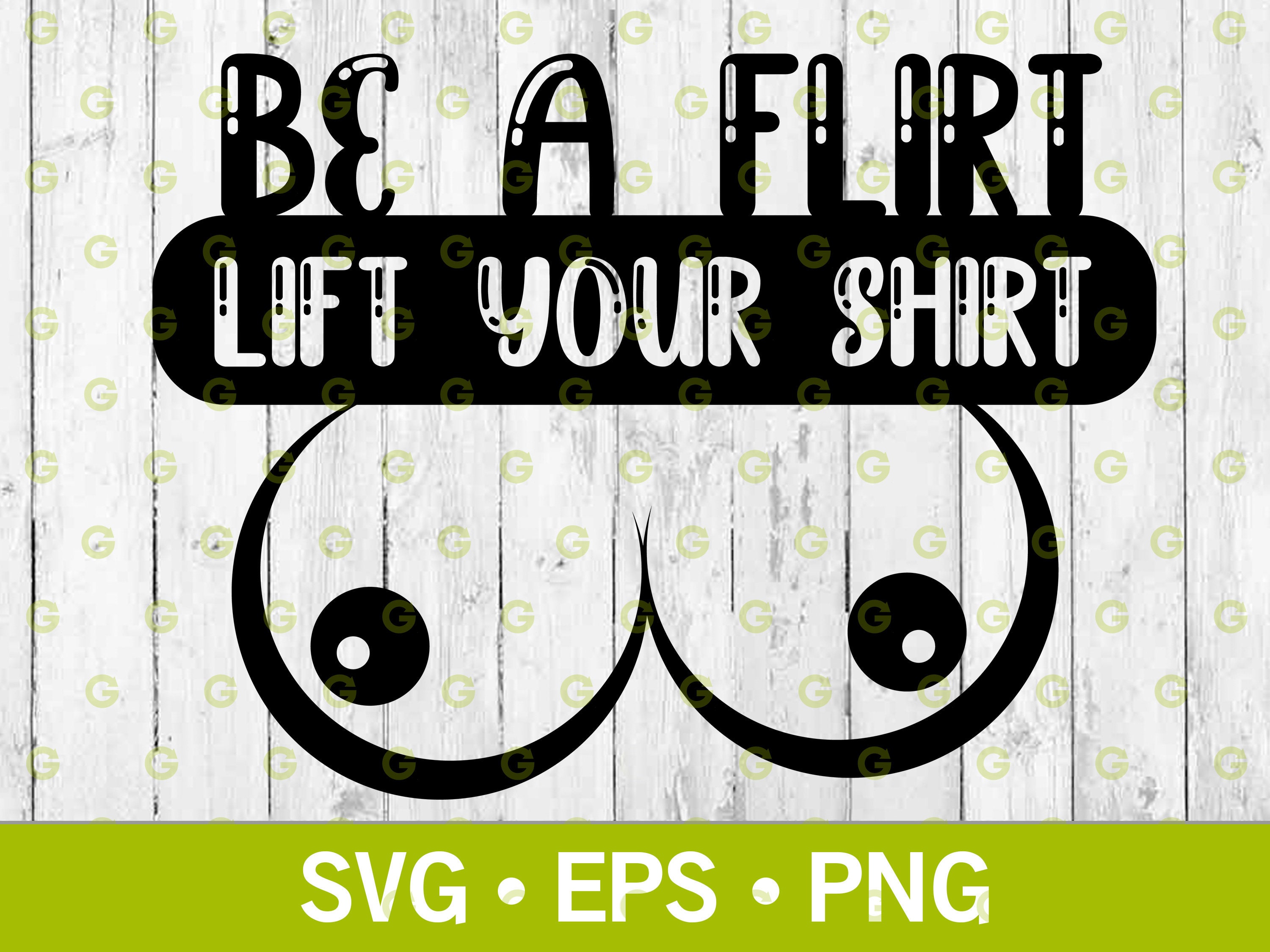 Buy Be a Flirt Lift Your Shirt Boobs Svg, Big Tits, Adult Svg, Tit Flash,  Erotic Art Svg, T-shirt Svg, Funny Boobs Svg, Tits Svg, Svg, Png, Eps  Online in India -