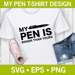 My Pen Is Bigger Than Yours Funny T-Shirt SVG,  Funny SVG, Funny Quote Svg, Writing Pen Svg, T-Shirt Design Svg, T-Shirt Cut File