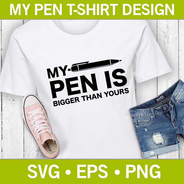 My Pen Is Bigger Than Yours Funny T-Shirt SVG,  Funny SVG, Funny Quote Svg, Writing Pen Svg, T-Shirt Design Svg, T-Shirt Cut File